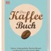 Das Kaffeebuch - Sorten, Anbaugebiete, Barista-Wissen Und Rezepte Aus Der Ganzen Welt -Eureka Verkaufs Shop Das Kaffee Buch 1280x1280
